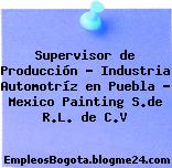 Supervisor de Producción – Industria Automotríz en Puebla – Mexico Painting S.de R.L. de C.V