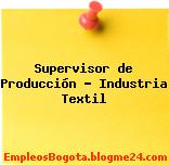 Supervisor de Producción – Industria Textil