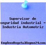 Supervisor de seguridad industrial – Industria Automotriz