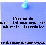 Técnico de Mantenimiento Área PTH Industria Electrónica