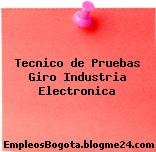 Tecnico de Pruebas Giro Industria Electronica