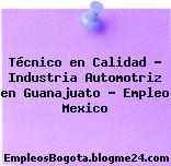 Técnico en Calidad – Industria Automotriz en Guanajuato – Empleo Mexico