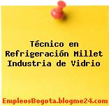 Técnico en Refrigeración Millet Industria de Vidrio