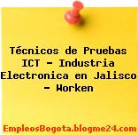 Técnicos de Pruebas ICT – Industria Electronica en Jalisco – Worken