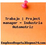 Trabajo : Project manager – Industria Automotriz