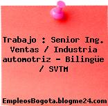 Trabajo : Senior Ing. Ventas / Industria automotriz – Bilingüe / SVTM
