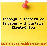 Trabajo : Técnico de Pruebas – Industria Electrónica