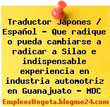 Traductor Japones / Español – Que radique o pueda cambiarse a radicar a Silao e indispensable experiencia en industria automotriz en Guanajuato – MDC