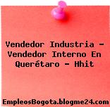 Vendedor Industria – Vendedor Interno En Querétaro – Hhit
