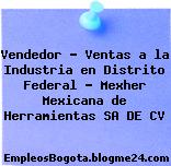 Vendedor – Ventas a la Industria en Distrito Federal – Mexher Mexicana de Herramientas SA DE CV