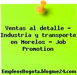 Ventas al detalle – Industria y transporte en Morelos – Job Promotion