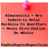 Almacenista – Mro Industria Metal Mecánica En Querétaro – Wesco Distribution De México