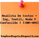 Analista De Costos – Ing. Textil, Moda Y Confección | [XNR-489]