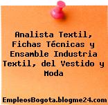 Analista Textil, Fichas Técnicas y Ensamble Industria Textil, del Vestido y Moda