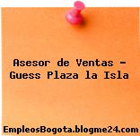 Asesor de Ventas – Guess Plaza la Isla