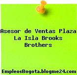 Asesor de Ventas Plaza La Isla – Brooks Brothers