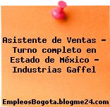 Asistente de Ventas – Turno completo en Estado de México – Industrias Gaffel