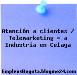 Atención a clientes / Telemarketing – a Industria en Celaya