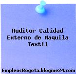 Auditor Calidad Externo de Maquila Textil