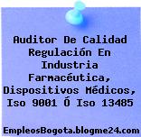 Auditor De Calidad Regulación En Industria Farmacéutica, Dispositivos Médicos, Iso 9001 Ó Iso 13485
