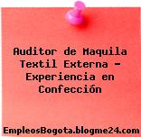 Auditor de Maquila Textil Externa – Experiencia en Confección