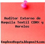 Auditor Externo de Maquila Textil CDMX y Morelos