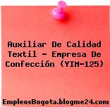 Auxiliar De Calidad Textil – Empresa De Confección (YIM-125)