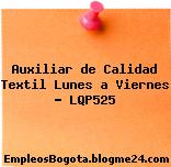 Auxiliar de Calidad Textil Lunes a Viernes – LQP525