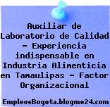 Auxiliar de Laboratorio de Calidad – Experiencia indispensable en Industria Alimenticia en Tamaulipas – Factor Organizacional