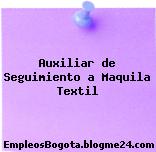 Auxiliar de Seguimiento a Maquila Textil