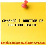 CM-645] | AUDITOR DE CALIDAD TEXTIL