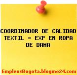 COORDINADOR DE CALIDAD TEXTIL – EXP EN ROPA DE DAMA