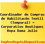 Coordinador de Compras de Habilitacón Textil (Temporal) – Corporativo Boutiques Ropa Dama Julio