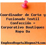 Coordinador de Corte y Fusionado Textil Confección – Corporativo Boutiques Ropa Da