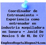 Coordinador de Entrenamiento – Experiencia como entrenador en industria maquiladora en Sonora – Javid De Mexico S de RL De CV