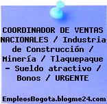 COORDINADOR DE VENTAS NACIONALES / Industria de Construcción / Minería / Tlaquepaque – Sueldo atractivo / Bonos / URGENTE