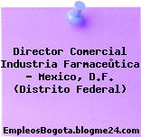 Director Comercial Industria Farmaceùtica – Mexico, D.F. (Distrito Federal)
