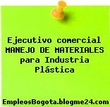 Ejecutivo comercial MANEJO DE MATERIALES para Industria Plástica