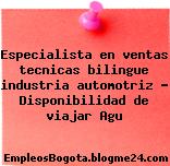 Especialista en ventas tecnicas bilingue industria automotriz – Disponibilidad de viajar Agu