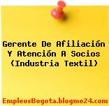 Gerente De Afiliación Y Atención A Socios (Industria Textil)