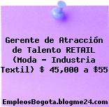 Gerente de Atracción de Talento RETAIL (Moda – Industria Textil) $ 45,000 a $55