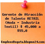 Gerente de Atracción de Talento RETAIL (Moda – Industria Textil) $ 45,000 a $55,0