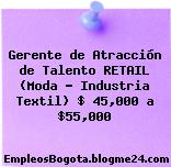 Gerente de Atracción de Talento RETAIL (Moda – Industria Textil) $ 45,000 a $55,000