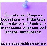 Gerente de Compras Logistica – Industria Automotriz en Puebla – Importante empresa del sector Automotriz