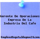Gerente De Operaciones Empresa De La Industria Del Cafe