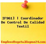 IF961] | Coordinador De Control De Calidad Textil