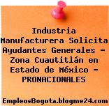 Industria Manufacturera Solicita Ayudantes Generales – Zona Cuautitlán en Estado de México – PRONACIONALES