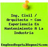 Ing. Civil / Arquitecto – Con Experiencia En Mantenimiento A La Industria