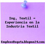 Ing. Textil Experiencia en la Industria Textil