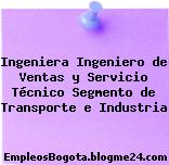 Ingeniera Ingeniero de Ventas y Servicio Técnico Segmento de Transporte e Industria